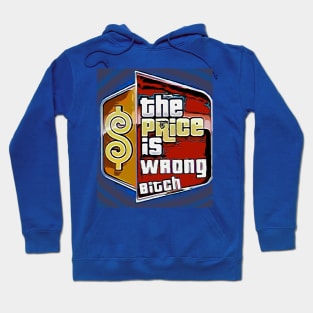 The Price is Wrong Bitch Hoodie